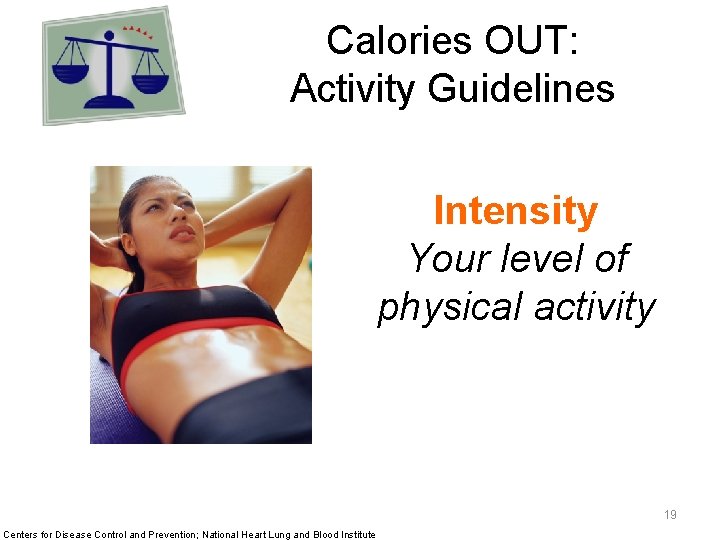 Calories OUT: Activity Guidelines Centers for Disease Control and Prevention; National Heart Lung and