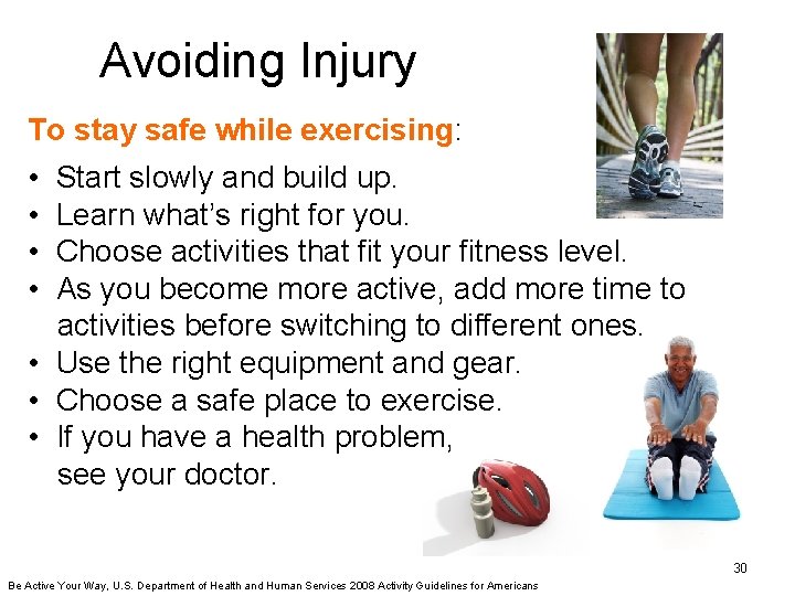 Avoiding Injury To stay safe while exercising: • Start slowly and build up. •