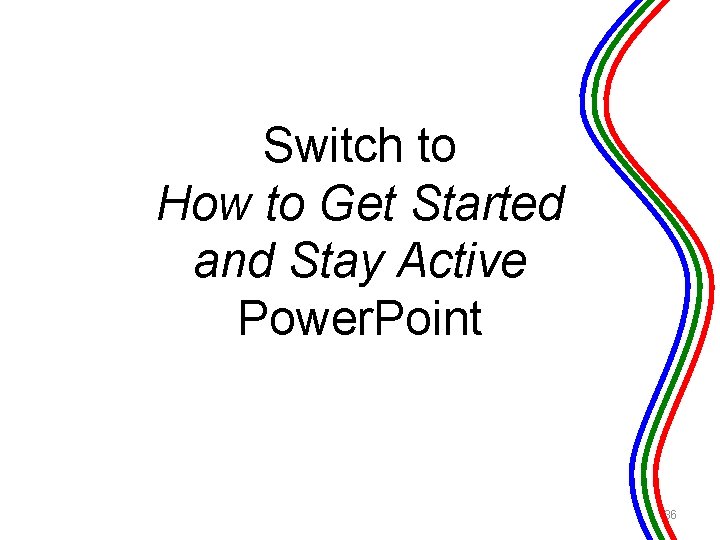 Switch to How to Get Started and Stay Active Power. Point 36 