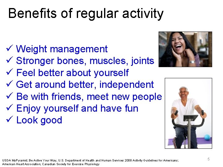 Benefits of regular activity ü Weight management ü Stronger bones, muscles, joints ü Feel