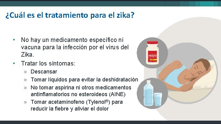 ¿Cuál es el tratamiento para el zika? • No hay un medicamento específico ni