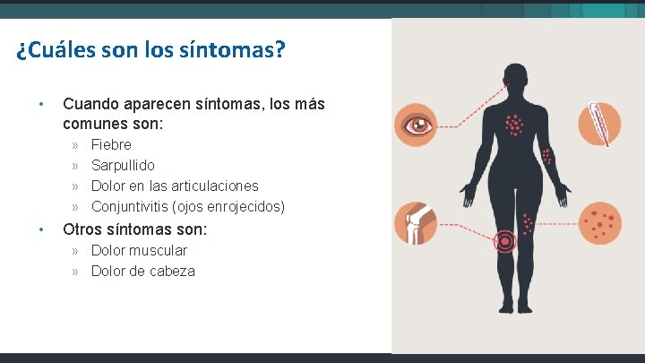 ¿Cuáles son los síntomas? • Cuando aparecen síntomas, los más comunes son: » »