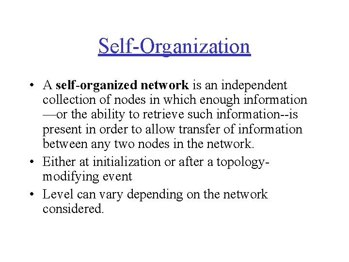 Self-Organization • A self-organized network is an independent collection of nodes in which enough