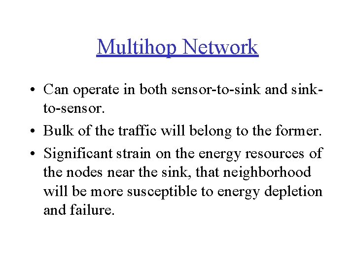 Multihop Network • Can operate in both sensor-to-sink and sinkto-sensor. • Bulk of the