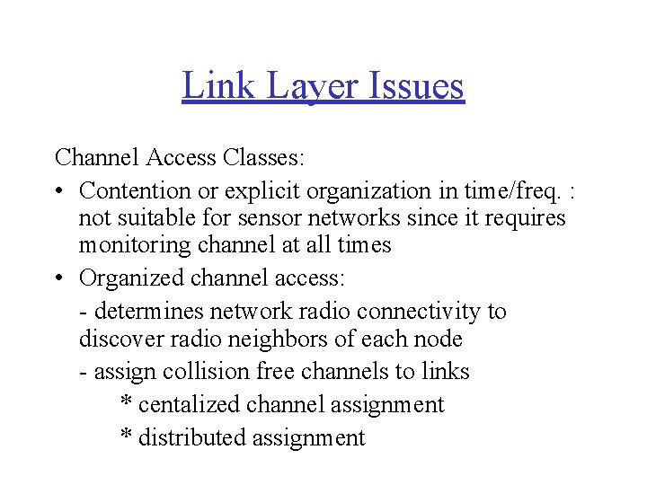 Link Layer Issues Channel Access Classes: • Contention or explicit organization in time/freq. :