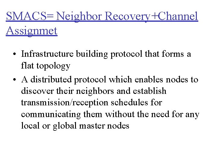 SMACS= Neighbor Recovery+Channel Assignmet • Infrastructure building protocol that forms a flat topology •