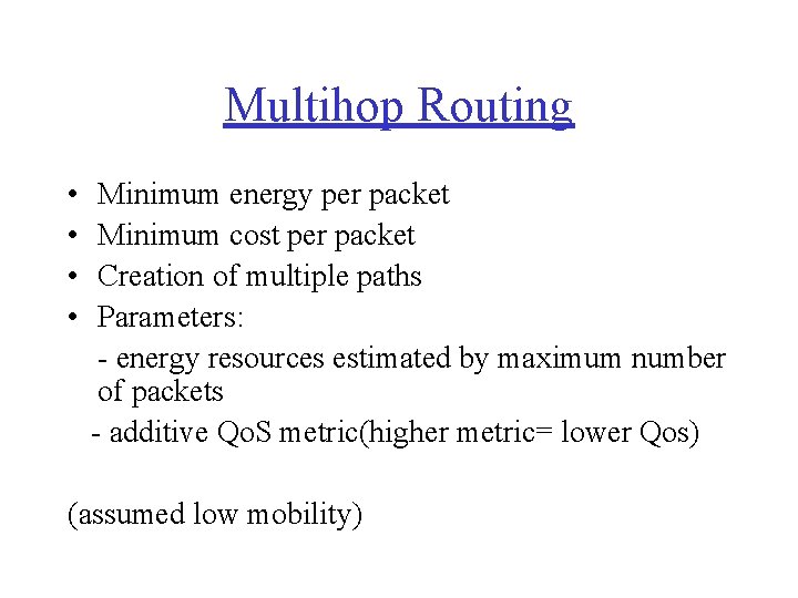 Multihop Routing • • Minimum energy per packet Minimum cost per packet Creation of