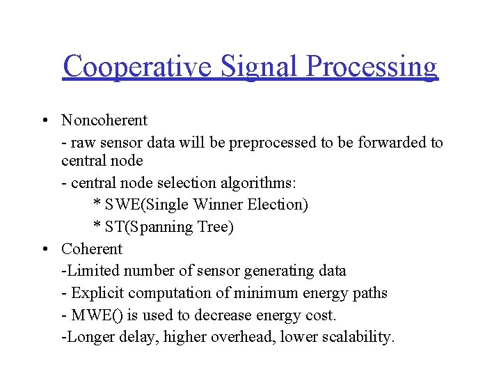 Cooperative Signal Processing • Noncoherent - raw sensor data will be preprocessed to be