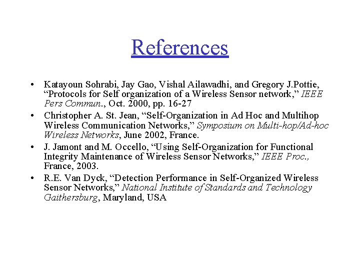 References • Katayoun Sohrabi, Jay Gao, Vishal Ailawadhi, and Gregory J. Pottie, “Protocols for