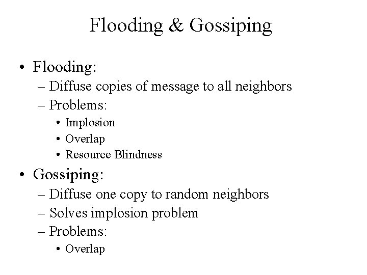 Flooding & Gossiping • Flooding: – Diffuse copies of message to all neighbors –