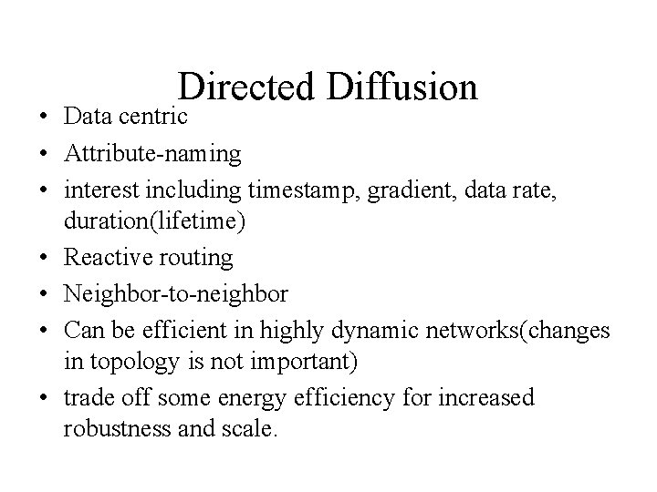 Directed Diffusion • Data centric • Attribute-naming • interest including timestamp, gradient, data rate,