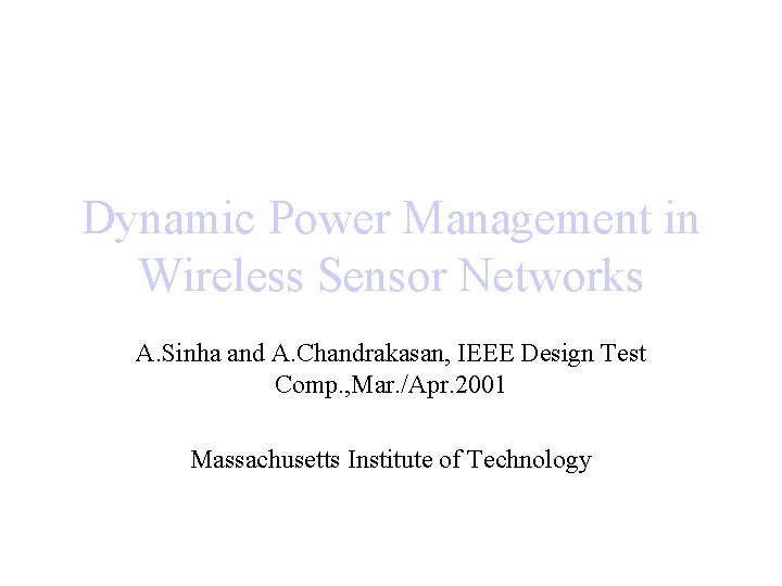 Dynamic Power Management in Wireless Sensor Networks A. Sinha and A. Chandrakasan, IEEE Design