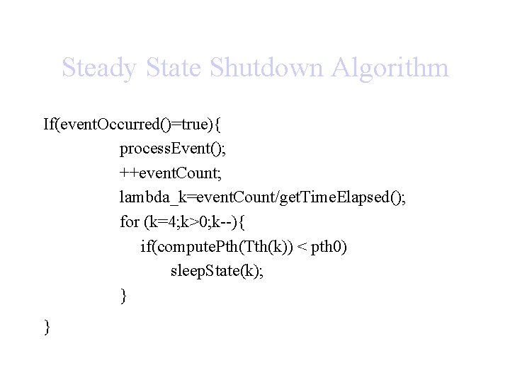 Steady State Shutdown Algorithm If(event. Occurred()=true){ process. Event(); ++event. Count; lambda_k=event. Count/get. Time. Elapsed();