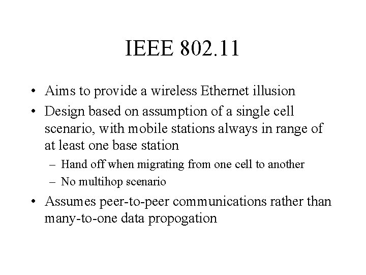 IEEE 802. 11 • Aims to provide a wireless Ethernet illusion • Design based