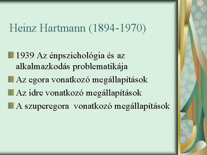 Heinz Hartmann (1894 -1970) 1939 Az énpszichológia és az alkalmazkodás problematikája Az egora vonatkozó