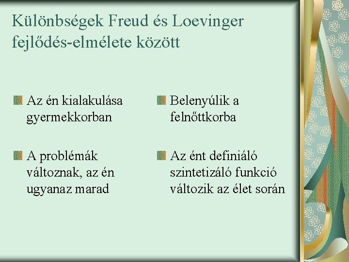 Különbségek Freud és Loevinger fejlődés-elmélete között Az én kialakulása gyermekkorban Belenyúlik a felnőttkorba A