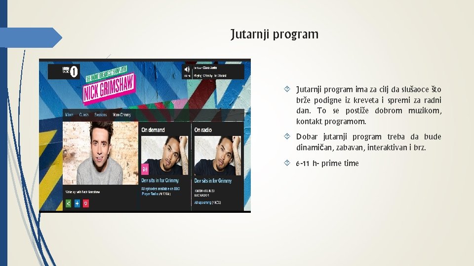 Jutarnji program ima za cilj da slušaoce što brže podigne iz kreveta i spremi