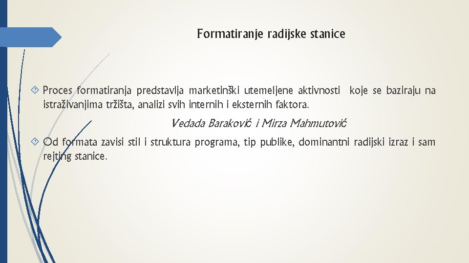 Formatiranje radijske stanice Proces formatiranja predstavlja marketinški utemeljene aktivnosti koje se baziraju na istraživanjima