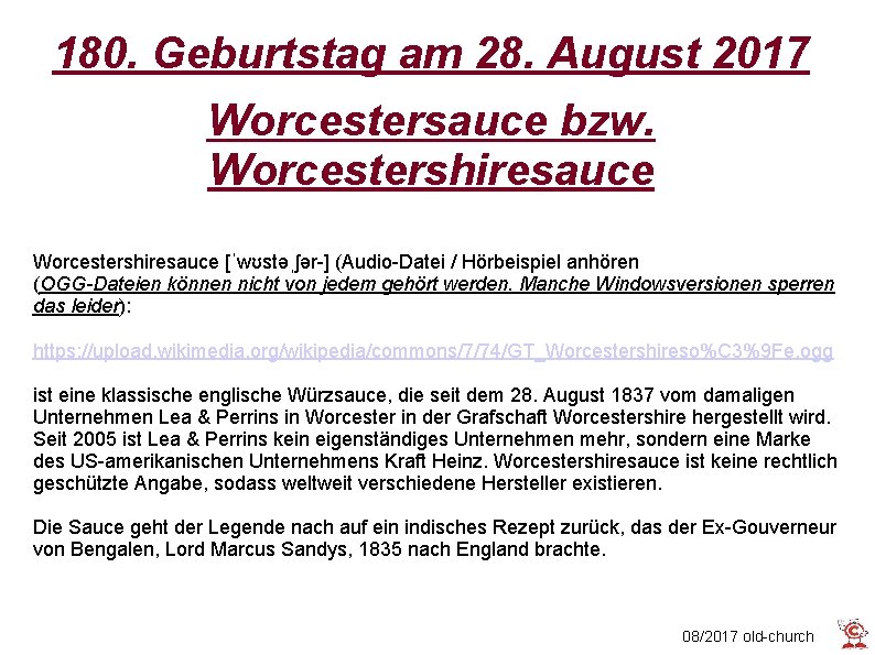 180. Geburtstag am 28. August 2017 Worcestersauce bzw. Worcestershiresauce [ˈwʊstəˌʃər-] (Audio-Datei / Hörbeispiel anhören