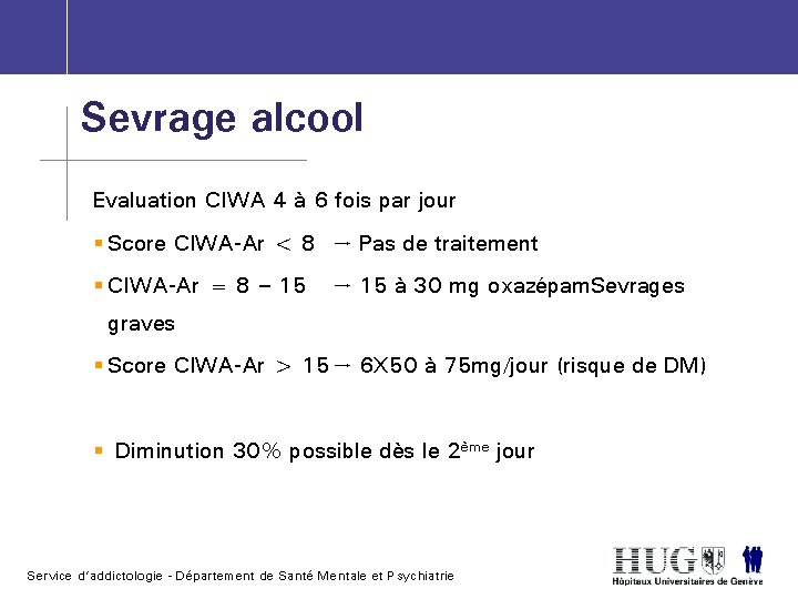 Sevrage alcool Evaluation CIWA 4 à 6 fois par jour § Score CIWA-Ar <