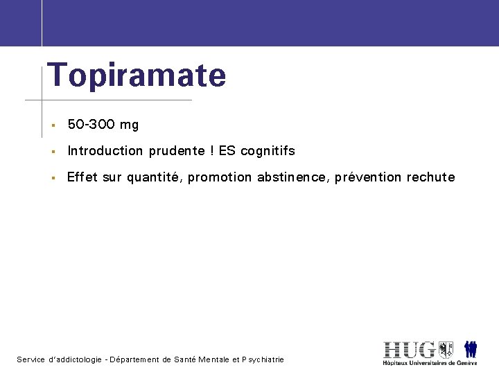 Topiramate § 50 -300 mg § Introduction prudente ! ES cognitifs § Effet sur