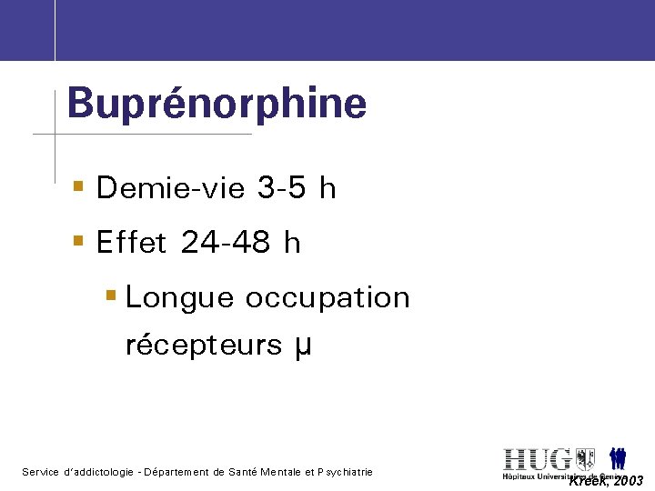 Buprénorphine § Demie-vie 3 -5 h § Effet 24 -48 h § Longue occupation