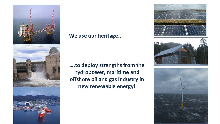 We use our heritage. . …. to deploy strengths from the hydropower, maritime and