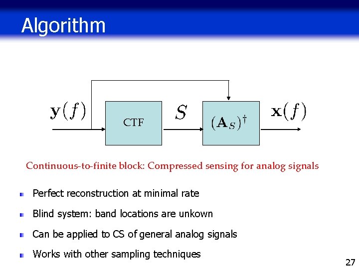 Algorithm CTF Continuous-to-finite block: Compressed sensing for analog signals Perfect reconstruction at minimal rate Algorithm CTF Continuous-to-finite block: Compressed sensing for analog signals Perfect reconstruction at minimal rate