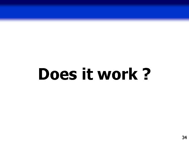 Does it work ? 34 Does it work ? 34