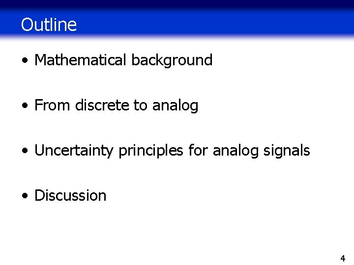 Outline • Mathematical background • From discrete to analog • Uncertainty principles for analog Outline • Mathematical background • From discrete to analog • Uncertainty principles for analog