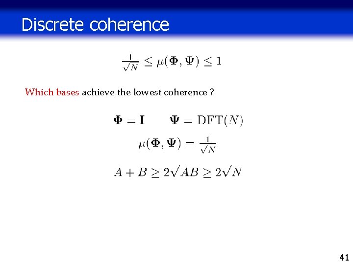 Discrete coherence Which bases achieve the lowest coherence ? 41 Discrete coherence Which bases achieve the lowest coherence ? 41