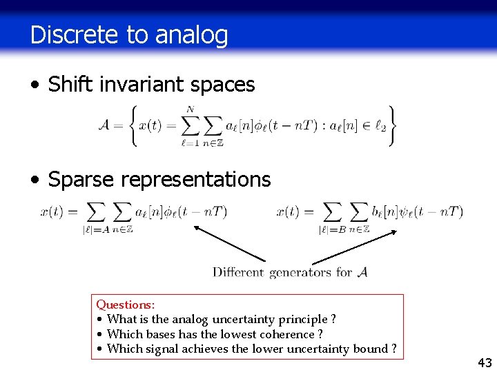 Discrete to analog • Shift invariant spaces • Sparse representations Questions: • What is Discrete to analog • Shift invariant spaces • Sparse representations Questions: • What is