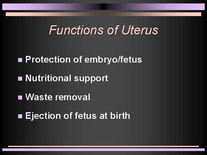 Functions of Uterus Protection of embryo/fetus Nutritional support Waste removal Ejection of fetus at Functions of Uterus Protection of embryo/fetus Nutritional support Waste removal Ejection of fetus at