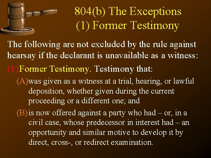804(b) The Exceptions (1) Former Testimony The following are not excluded by the rule