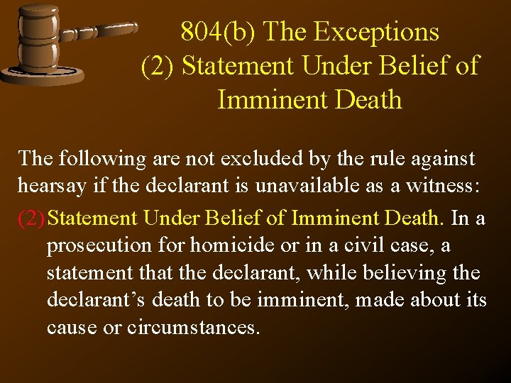 804(b) The Exceptions (2) Statement Under Belief of Imminent Death The following are not