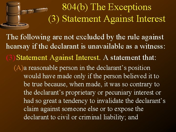 804(b) The Exceptions (3) Statement Against Interest The following are not excluded by the
