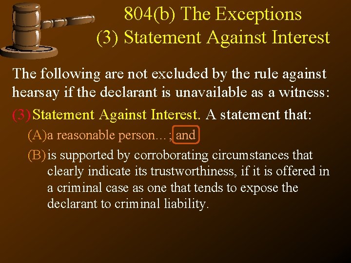 804(b) The Exceptions (3) Statement Against Interest The following are not excluded by the