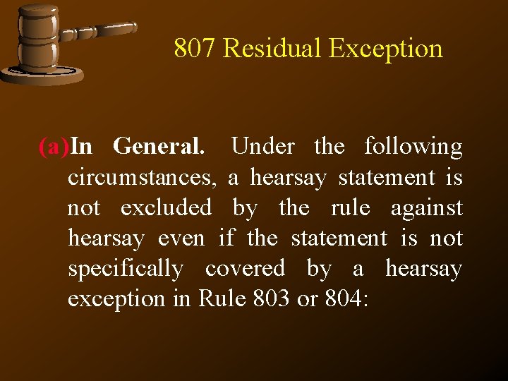 807 Residual Exception (a)In General. Under the following circumstances, a hearsay statement is not