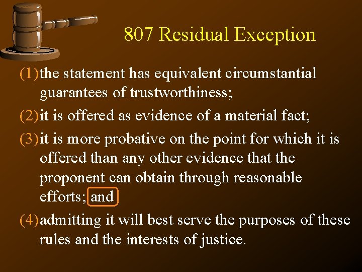 807 Residual Exception (1) the statement has equivalent circumstantial guarantees of trustworthiness; (2) it