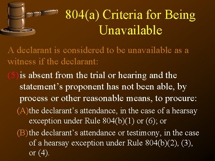 804(a) Criteria for Being Unavailable A declarant is considered to be unavailable as a
