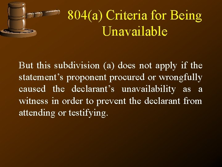 804(a) Criteria for Being Unavailable But this subdivision (a) does not apply if the