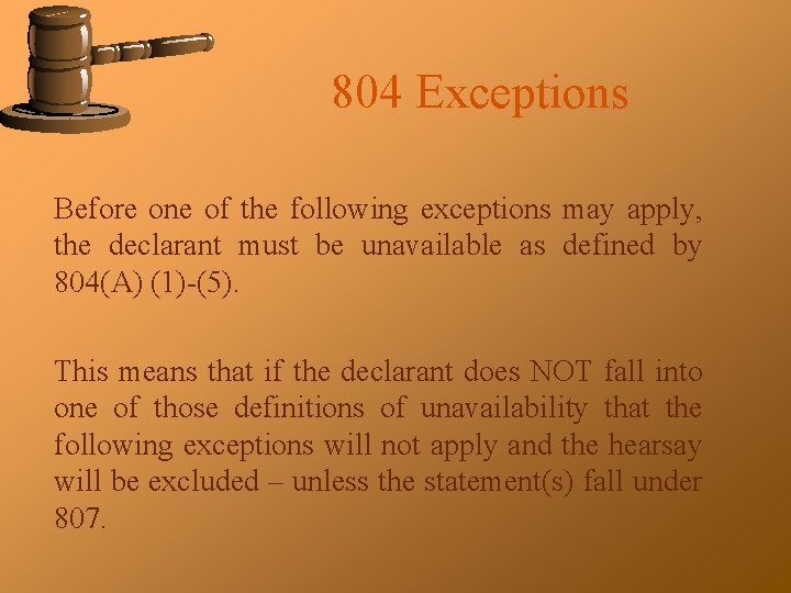 804 Exceptions Before one of the following exceptions may apply, the declarant must be