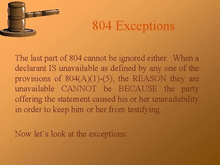 804 Exceptions The last part of 804 cannot be ignored either. When a declarant