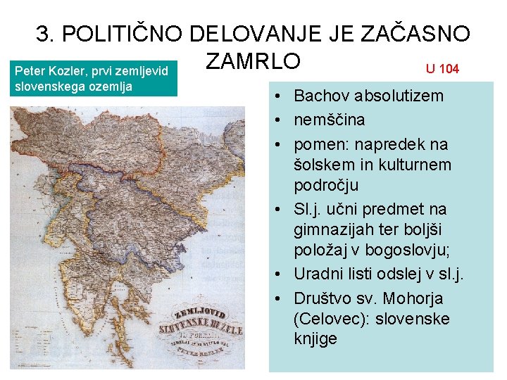 3. POLITIČNO DELOVANJE JE ZAČASNO ZAMRLO U 104 Peter Kozler, prvi zemljevid slovenskega ozemlja