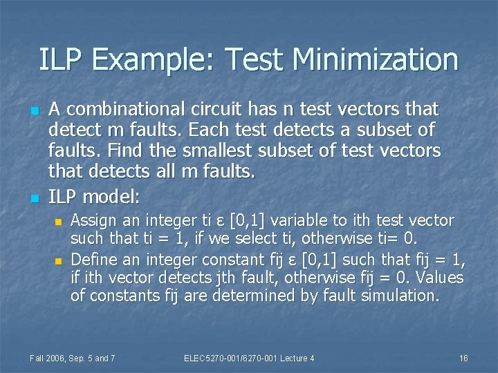 ILP Example: Test Minimization n n A combinational circuit has n test vectors that