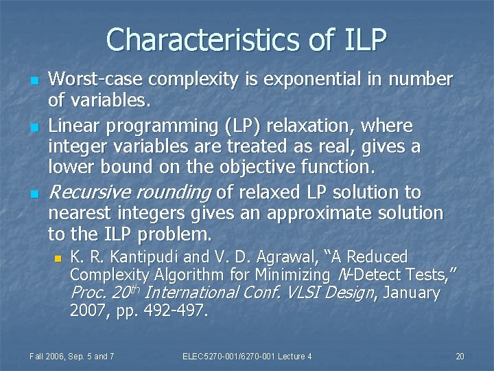 Characteristics of ILP n n n Worst-case complexity is exponential in number of variables.