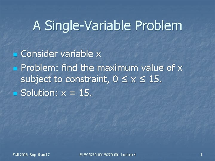 A Single-Variable Problem n n n Consider variable x Problem: find the maximum value