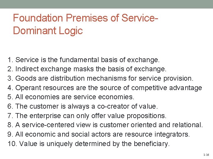 Foundation Premises of Service. Dominant Logic 1. Service is the fundamental basis of exchange.