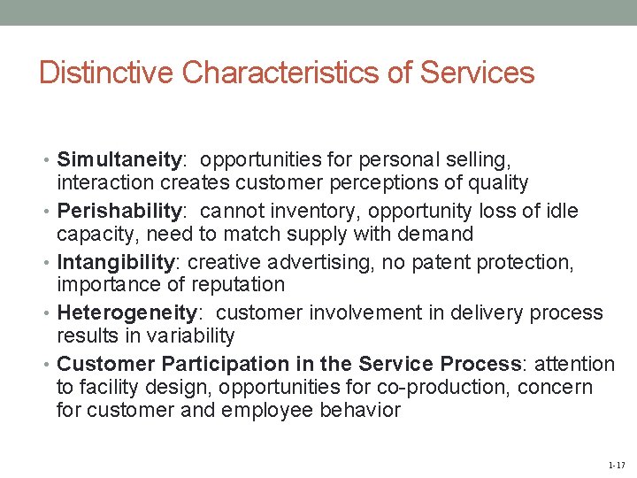 Distinctive Characteristics of Services • Simultaneity: opportunities for personal selling, interaction creates customer perceptions