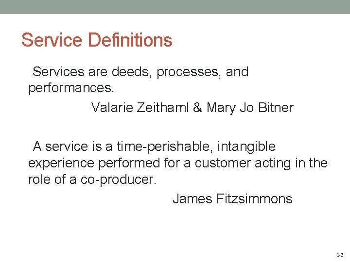 Service Definitions Services are deeds, processes, and performances. Valarie Zeithaml & Mary Jo Bitner